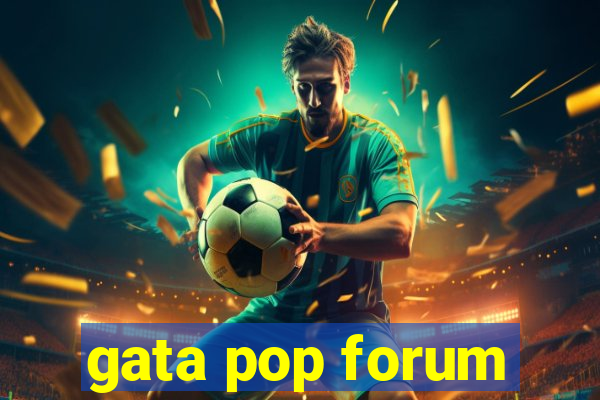 gata pop forum